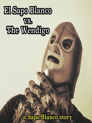 cover image of El Sapo Blanco Vs the Wendigo